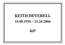 Keith Deverell, 15.08.1976-23.10.2006, RIP
